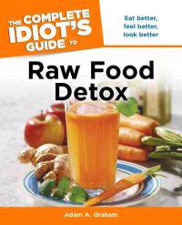 The Complete Idiot's Guide to Raw Food Detox