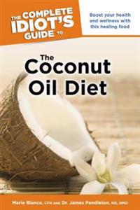 The Complete Idiot's Guide to the Coconut Oil Diet