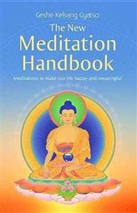 New Meditation Handbook: Meditations to Make Our Life Happy and Meaningful