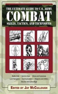 The Ultimate Guide to U.S. Army Combat Skills, Tactics, and Techniques