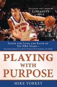 Playing with Purpose: Basketball: Inside the Lives and Faith of Top NBA Stars
