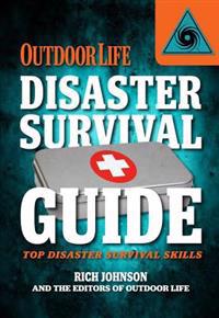 Outdoor Life Disaster Survival Guide: Top Skills for Disaster Prep
