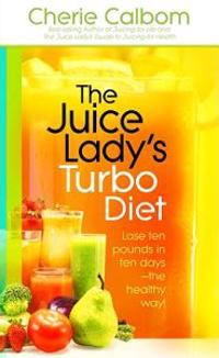 The Juice Lady's Turbo Diet: Lose Ten Pounds in Ten Days the Healthy Way!