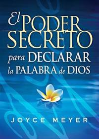 El Poder Secreto Para Declarar la Palabra de Dios = The Secret Power of Speaking God's Word