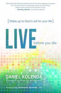 Live Before You Die: Wake Up to God's Will for Your Life