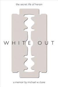 White Out: The Secret Life of Heroin