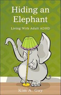 Hiding an Elephant: Living with Adult ADHD