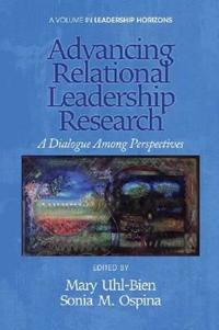 Advancing Relational Leadership Research: A Dialogue Among Perspectives (Hc)