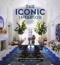 The Iconic Interior: Private Spaces of Leading Artists, Architects, and Designers