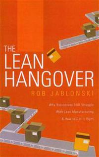 The Lean Hangover: Why Businesses Still Struggle with Lean Manufacturing & How to Get It Right