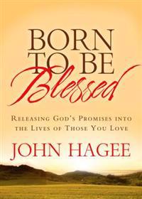 Born to Be Blessed: Releasing God's Promises Into the Lives of Those You Love