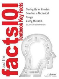 Outlines & Highlights for Materials Selection in Mechanical Design by Michael F. Ashby, ISBN