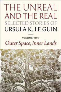 Real and the Unreal: Selected Stories Volume Two: Outer Space, Inner Lands