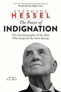 The Power of Indignation: The Autobiography of the Man Who Inspired the Arab Spring