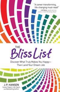 The Bliss List: Discover What Truly Makes You Happy--Then Land Your Dream Job
