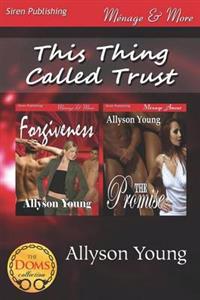 This Thing Called Trust [Forgiveness: The Promise] (Siren Publishing Menage and More)