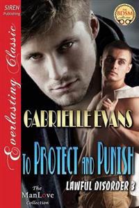 To Protect and Punish [Lawful Disorder 3] (Siren Publishing Everlasting Classic Manlove)