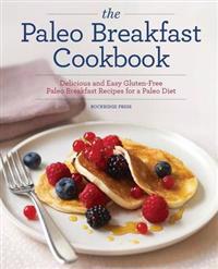 The Paleo Breakfast Cookbook: Delicious and Easy Gluten-Free Paleo Breakfast Recipes for a Paleo Diet