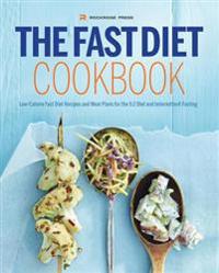 The Fast Diet Cookbook: Low-Calorie Fast Diet Recipes and Meal Plans for the 5:2 Diet and Intermittent Fasting