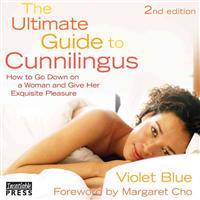 The Ultimate Guide to Cunnilingus: How to Go Down on a Woman and Give Her Exquisite Pleasure