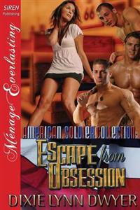 The American Soldier Collection: Escape from Obsession (Siren Publishing Menage Everlasting)