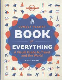 The Lonely Planet Book of Everything: A Visual Guide to Travel and the World