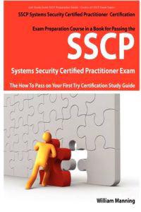 SSCP Systems Security Certified Certification Exam Preparation Course in a Book for Passing the SSCP Systems Security Certified Exam - The How To Pass on Your First Try Certification Study Guide