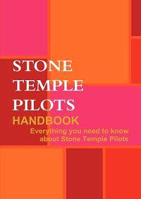 The Stone Temple Pilots Handbook - Everything You Need to Know About Stone Temple Pilots