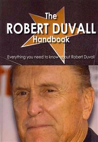 The Robert Duvall Handbook - Everything You Need to Know About Robert Duvall