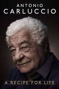 Antonio Carluccio - A Recipe for Life