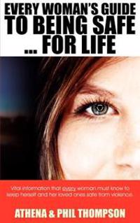 Every Woman's Guide to Being Safe...For Life