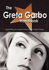 The Greta Garbo Handbook - Everything You Need to Know About Greta Garbo
