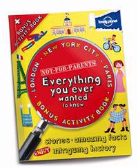 Lonely Planet: Not-For-Parents: Everything You Ever Wanted to Know [With Paperback Book]