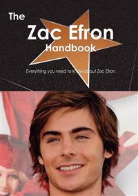 The Zac Efron Handbook - Everything You Need to Know About Zac Efron