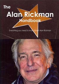 The Alan Rickman Handbook - Everything You Need to Know About Alan Rickman