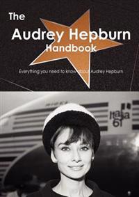 The Audrey Hepburn Handbook - Everything You Need to Know About Audrey Hepburn