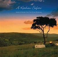 A Kitchen Safari: Stories & Recipes from the African Wilderness