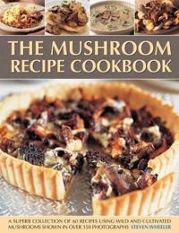 The Mushroom Recipe Cookbook