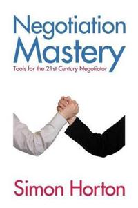 Negotiation Mastery: Tools for the 21st Century Negotiator