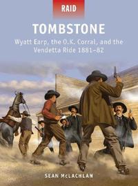 Tombstone - Wyatt Earp, the OK Corral and the Vendetta Ride, 1881-82