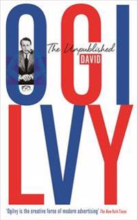 The Unpublished David Ogilvy. by David Ogilvy