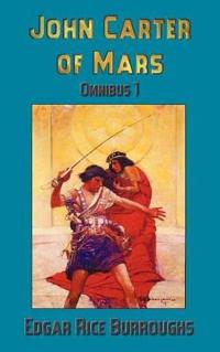 John Carter of Mars (Barsoom): Omnibus 1: A Princess of Mars, the Gods of Mars, Warlord of Mars
