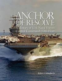 Anchor of Resolve: A History of U.S. Naval Forces Central Command fifth Fleet