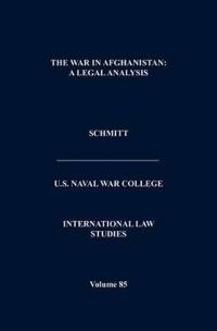 The War in Afghanistan: A Legal Analysis (International Law Studies. Volume 85)
