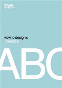 Design Museum How to Design a Typeface