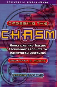 Crossing the Chasm: Marketing and selling technology products to mainstream