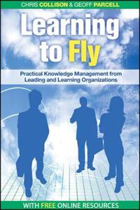 Learning to Fly: Practical Knowledge Management from Some of the World's Leading Learning Organizations [With CDROM]