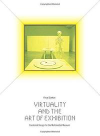 Virtuality and the Art of Exhibition Curatorial Design for the Multimedial Museum