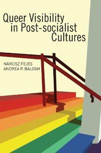 Queer Visibility in Post-socialist Cultures