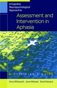 A Cognitive Neuropsychological Approach to Assessment and Intervention in Aphasia